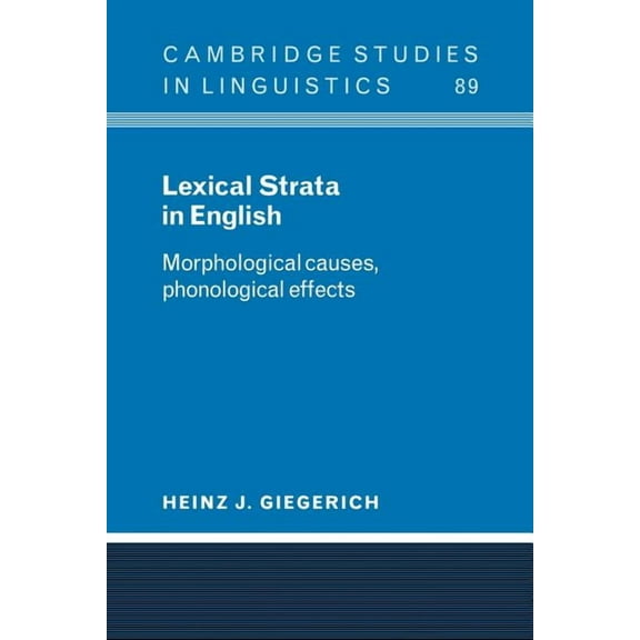 Cambridge Studies in Linguistics Lexical Strata in English: Morphological Causes, Phonological Effects, Book 89, (Paperback)