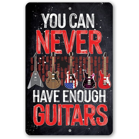 Metal Sign - You Can Never Have Enough Guitars - Durable Metal Sign - Use Indoor/Outdoor - Makes a Great Studio Decor and Gift to Guitarists Under $25 (12" x 18")