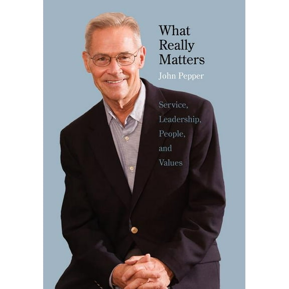 What Really Matters: Service, Leadership, People, and Values, (Paperback)
