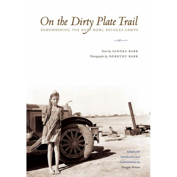 Harry Ransom Humanities Research Center  On the Dirty Plate Trail: Remembering the Dust Bowl Refugee Camps, (Paperback)