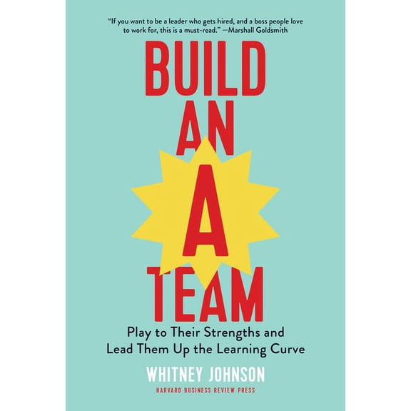 Build an A-Team: Play to Their Strengths and Lead Them Up the Learning Curve, (Hardcover)