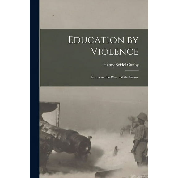 Education by Violence: Essays on the War and the Future (Paperback)
