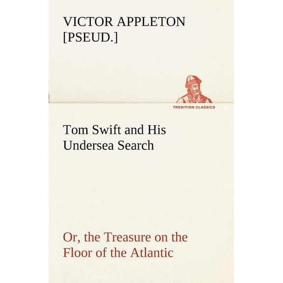 Tom Swift and His Undersea Search, or, the Treasure on the Floor of the Atlantic (Paperback)