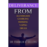 Deliverance From Alcoholism Gambling Smoking Vaping Drugs (Paperback)