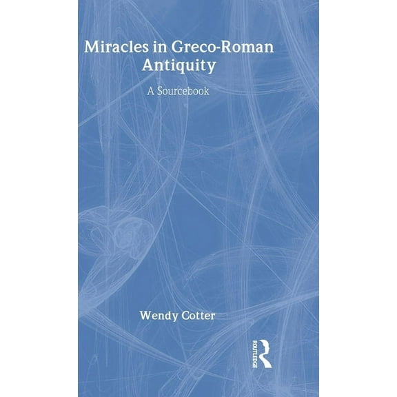 Context of Early Christianity 1 Miracles in Greco-Roman Antiquity: A Sourcebook for the Study of New Testament Miracle Stories, (Hardcover)