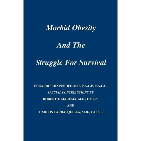 Morbid Obesity and the Struggle for Survival (Paperback) by Dr. Eduardo Chapunoff