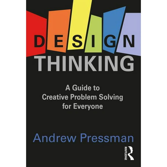 Design Thinking: A Guide to Creative Problem Solving for Everyone, (Paperback)