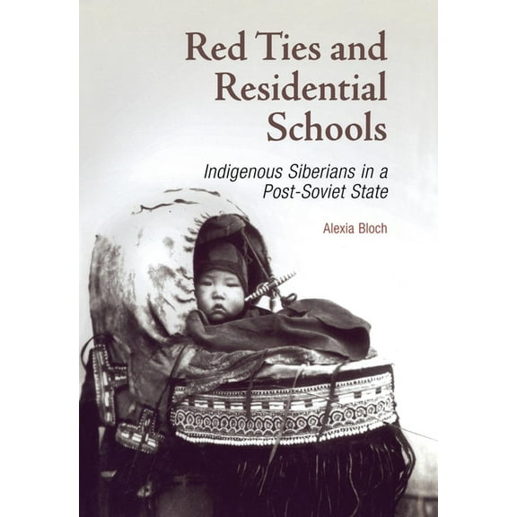 Red Ties and Residential Schools: Indigenous Siberians in a Post-Soviet State, (Hardcover)