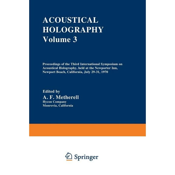 Acoustical Holography: Volume 3 Proceedings of the Third International Symposium on Acoustical Holography, Held at the N, (Paperback)
