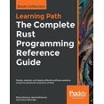 thumbnail image 1 of Pre-Owned The Complete Rust Programming Reference Guide: Design, develop, and deploy effective software systems using the advanced constructs of Rust Paperback, 1 of 1