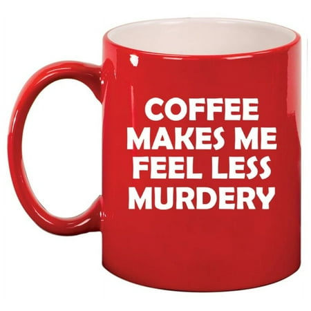 

Coffee Makes Me Feel Less Murdery FunnyCeramic Coffee Mug Tea Cup Gift for Her Friend Coworker Sister (11oz Red)
