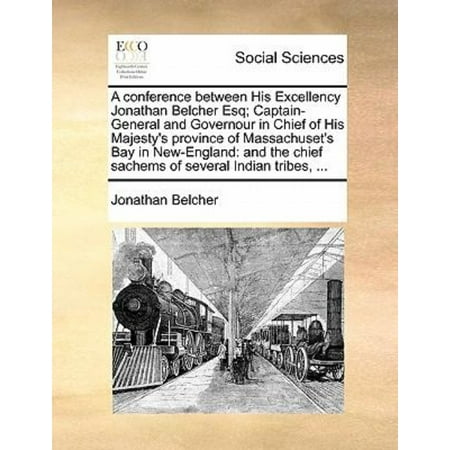 Massachusets Bay - A Conference Between His Excellency Jonathan Belcher Esq