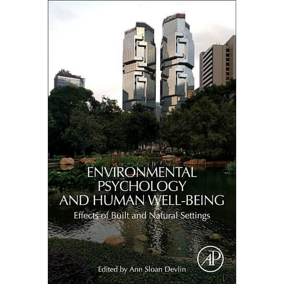 Environmental Psychology and Human Well-Being: Effects of Built and Natural Settings, (Paperback)