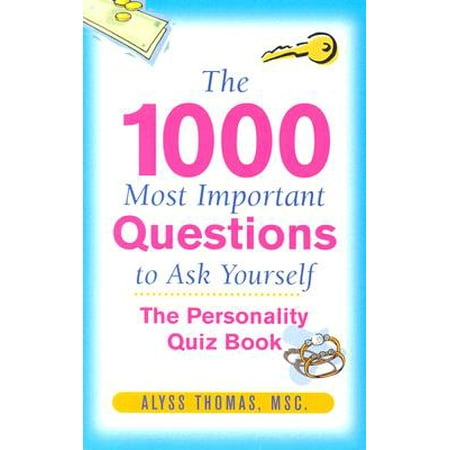 The 1,000 Most Important Questions to Ask Yourself: The Personality Quiz (Best Personality Quiz Ever)