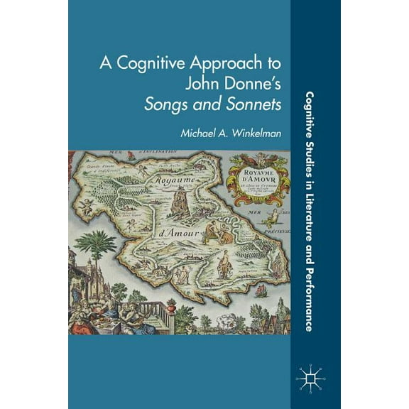 Cognitive Studies in Literature and Perf A Cognitive Approach to John Donne's Songs and Sonnets, (Hardcover)