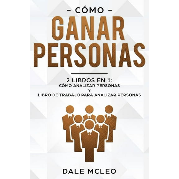 Cómo ganar personas: 2 LIBROS EN 1: Cómo analizar personas y Libro de Trabajo para analizar personas