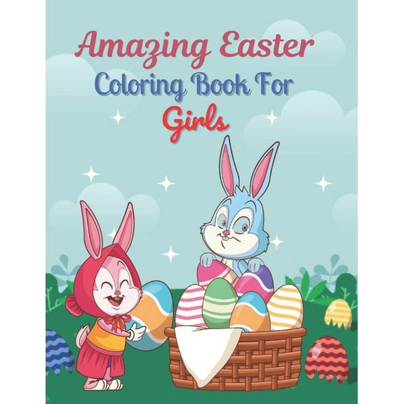 Amazing Easter Coloring Book For Girls: A book type of Girls awesome and a sweet Easter gift. (Paperback)