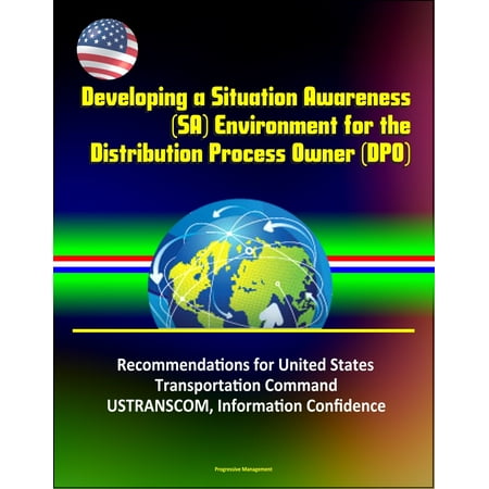 Developing a Situation Awareness (SA) Environment for the Distribution Process Owner (DPO): Recommendations for United States Transportation Command - USTRANSCOM, Information Confidence - (Best Dpo To Test)