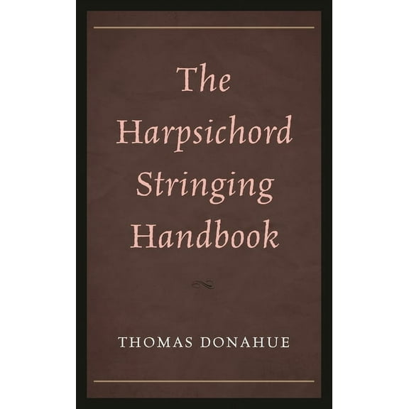 Harpsichord Stringing Handbook, (Hardcover)