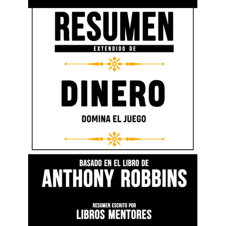 Resumen De Dinero: Domina El Juego – Basado En El Libro De Anthony Robbins -