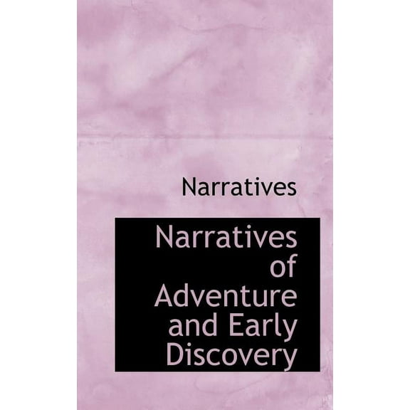 Narratives of Adventure and Early Discovery, (Paperback)