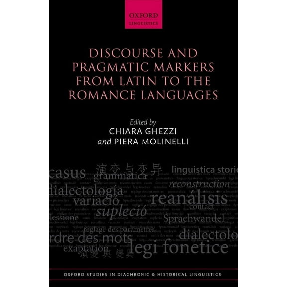 Oxford Studies in Diachronic and Histori Discourse and Pragmatic Markers from Latin to the Romance Languages, Book 09, (Hardcover)