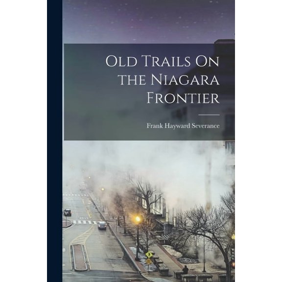 Old Trails On the Niagara Frontier (Paperback)