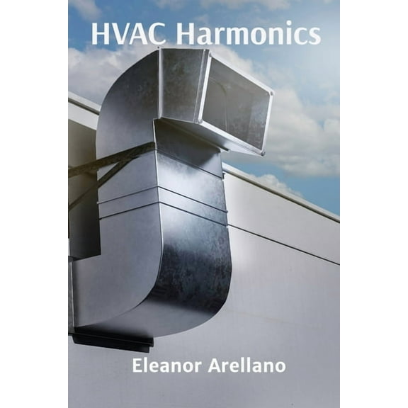 HVAC Harmonics: Heating Ventilation Air Conditioning Fundamentals and Systems Design for Professionals, (Paperback)
