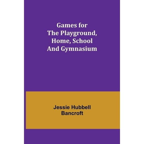 Games for the Playground, Home, School and Gymnasium, (Paperback)