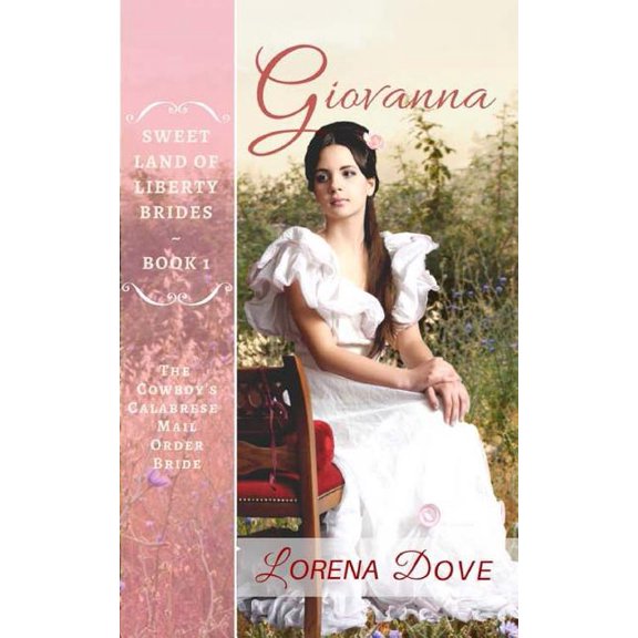 Sweet Land of Liberty Brides Giovanna: The Cowboy's Calabrese Mail Order Bride, Book 1, (Paperback)