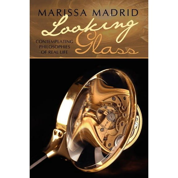 Looking Glass: Contemplating Philosophies of Real Life, (Paperback)