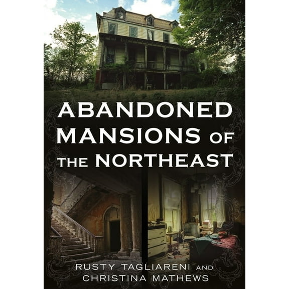 Abandoned Union Abandoned Mansions of the Northeast, (Paperback)