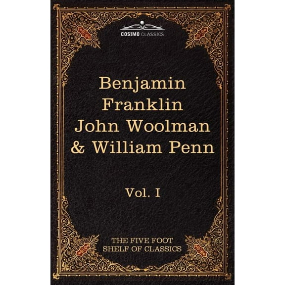 The Autobiography of Benjamin Franklin; The Journal of John Woolman; Fruits of Solitude by William Penn (Paperback)