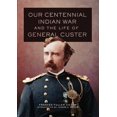 thumbnail image 2 of Pre-Owned Our Centennial Indian War and the Life of General Custer: Volume 68 (Hardcover) 0806141735 9780806141732, 2 of 2