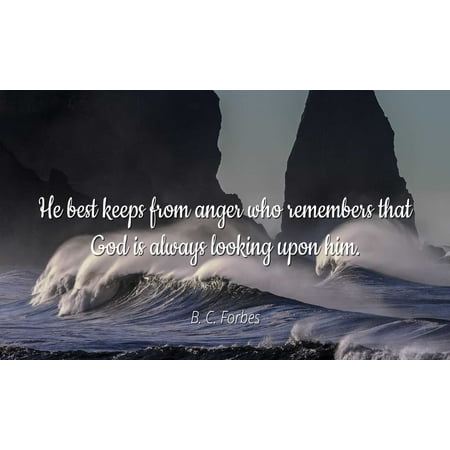 B. C. Forbes - Famous Quotes Laminated POSTER PRINT 24x20 - He best keeps from anger who remembers that God is always looking upon (Best Looking Laminate Countertops)