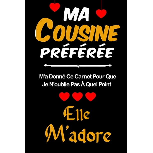 Ma Cousine Preferee M A Donne Ce Carnet Pour Que Je N Oublie Pas A Quel Ma Cousine Preferee M A Donne Ce Carnet Pour Que Je N Oublie Pas A Quel