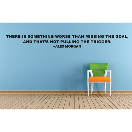 There Is Something Worse Than Missing The Goal, And Thats Not Pulling The Trigger – Alex Morgan Life Sports Motivation Quote Custom Wall Decal Vinyl Sticker 8 Inches X 30 (Alex Morgan Best Goals)