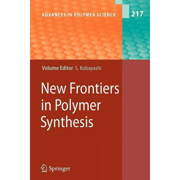 Advances in Polymer Science New Frontiers in Polymer Synthesis, Book 217, (Paperback)