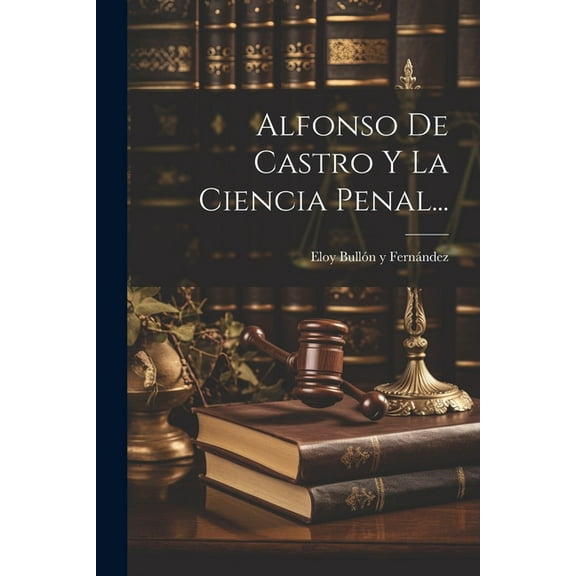 Alfonso De Castro Y La Ciencia Penal... (Paperback)