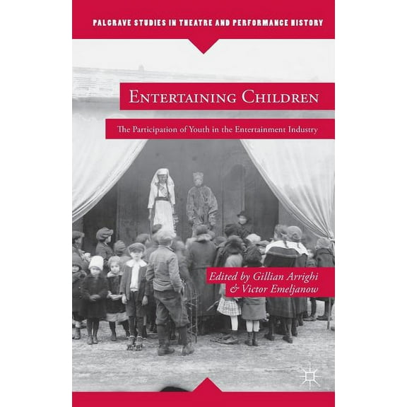 Palgrave Studies in Theatre and Performa Entertaining Children: The Participation of Youth in the Entertainment Industry, (Paperback)