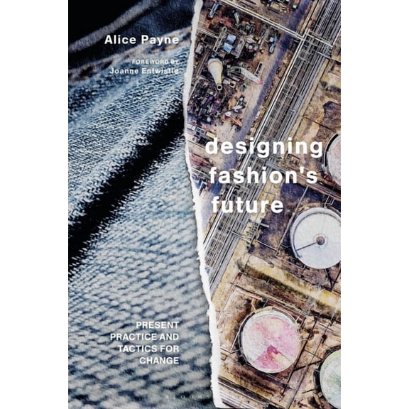 Designing Fashion's Future: Present Practice and Tactics for Sustainable Change, (Hardcover)