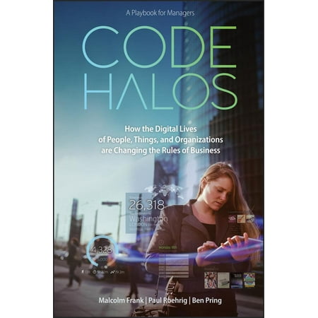 Code Halos : How the Digital Lives of People, Things, and Organizations Are Changing the Rules of Business