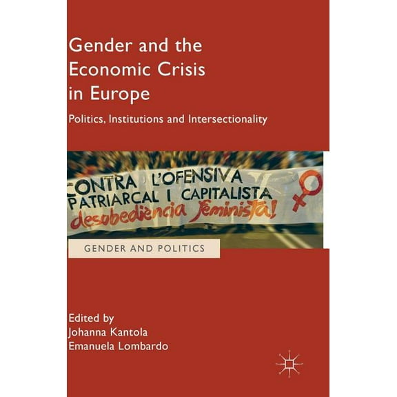 Gender and Politics Gender and the Economic Crisis in Europe: Politics, Institutions and Intersectionality, (Hardcover)