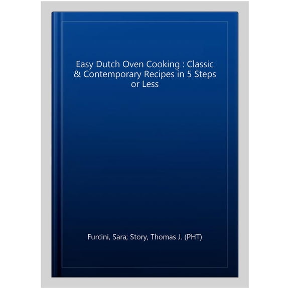Pre-Owned Easy Dutch Oven Cooking: Classic and Contemporary Recipes in 5 Steps or Less (Paperback) 1647396972 9781647396978
