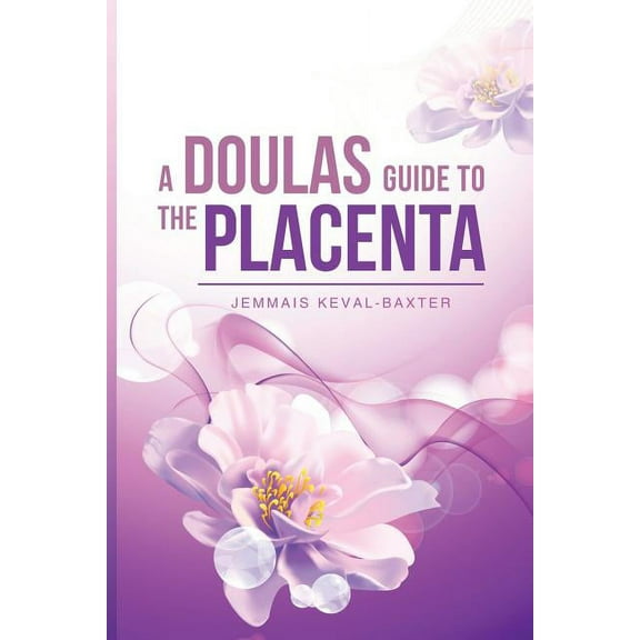 A Doula's Guide A Doula's guide to the Placenta, Book 3, (Paperback)