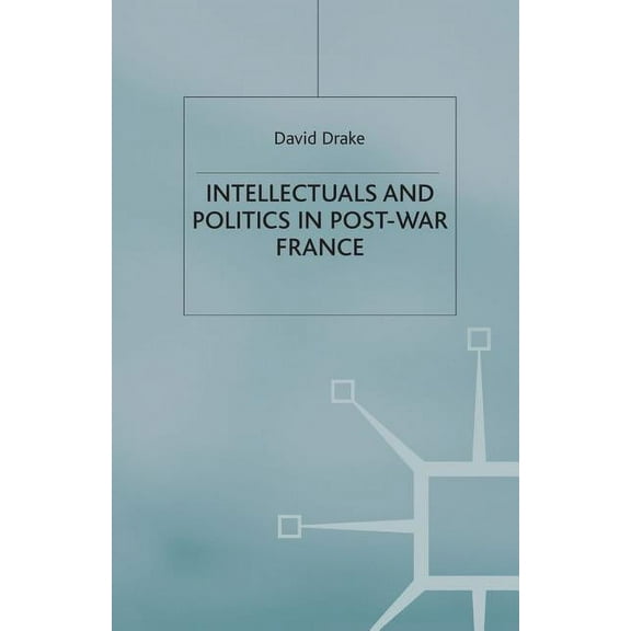 French Politics, Society and Culture Intellectuals and Politics in Post-War France, (Paperback)