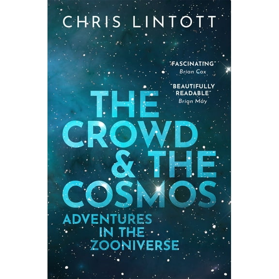 The Crowd and the Cosmos: Adventures in the Zooniverse, (Paperback)