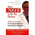 thumbnail image 1 of Pre-Owned How Not to Be My Patient: A Physician's Secrets for Staying Healthy and Surving Any Diagnosis (Paperback) 075730110X 9780757301100, 1 of 1