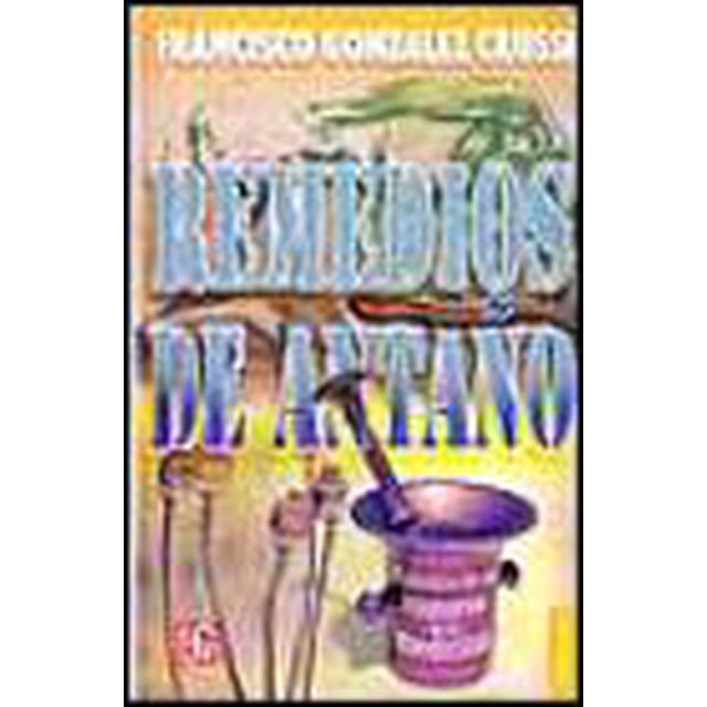 REMEDIOS DE ANTAÑO. EPISODIOS DE LA HISTORIA DE LA MEDICINA FONDO DE CULTURA ECONOMICA FRANCISCO GONZALEZ-CRUSSI