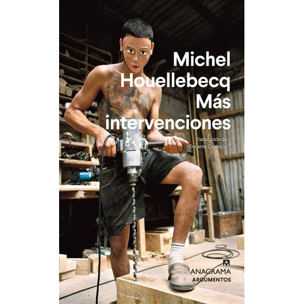 Libro Mas Intervenciones Tapa Blanda, Autor Michel Houellebecq, Editorial Anagrama